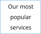 Our most  popular  services